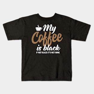 My Coffee is Black Kids T-Shirt